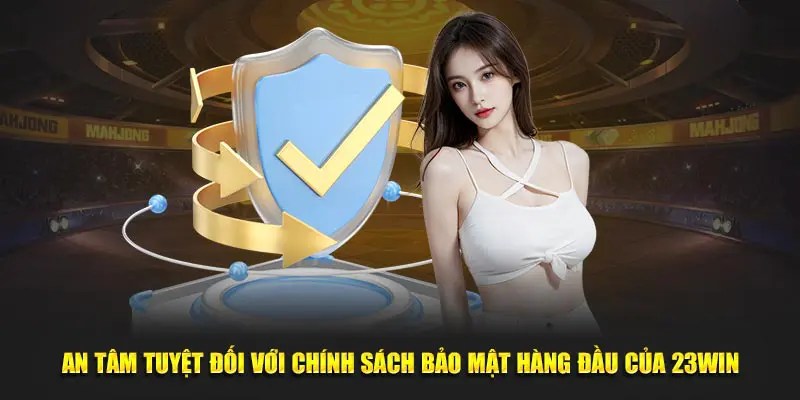 An tâm với bảo mật tuyệt đối của 23WIN