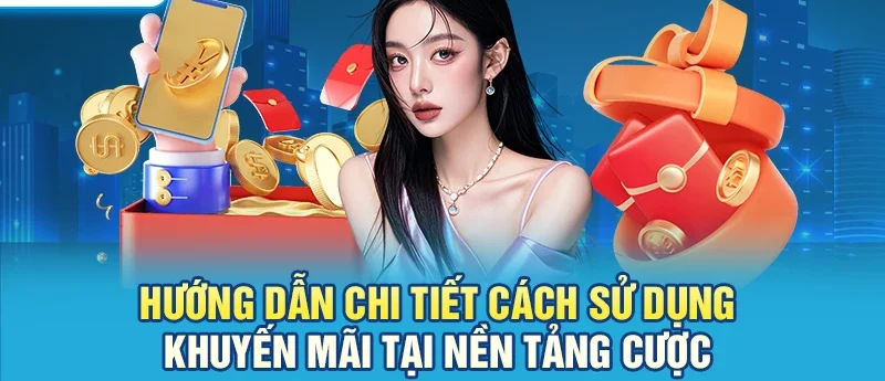 Hướng dẫn chi tiết cách sử dụng khuyến mãi tại nền tảng cược