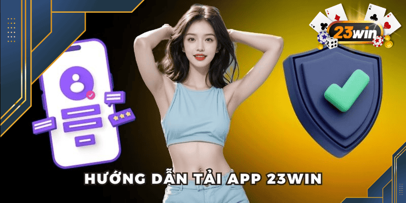 Chi tiết cách tải app 23WIN dành cho người dùng cá cược